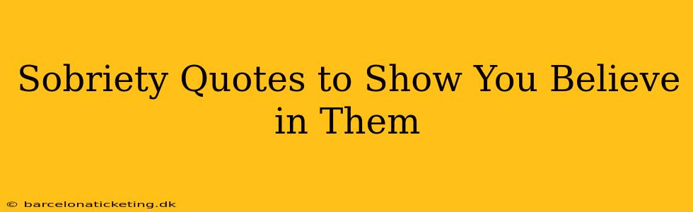 Sobriety Quotes to Show You Believe in Them