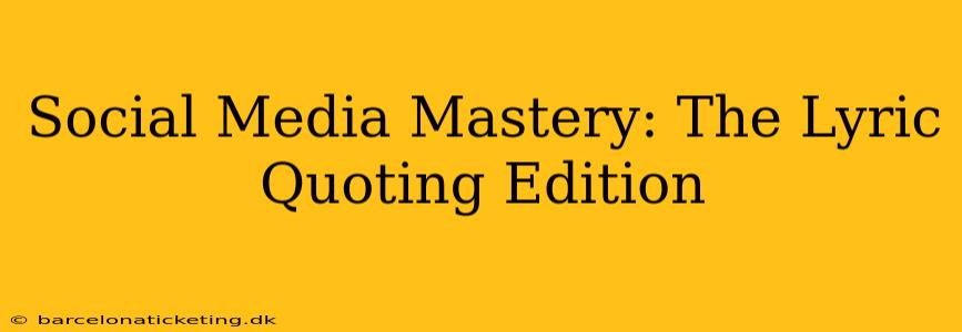 Social Media Mastery: The Lyric Quoting Edition