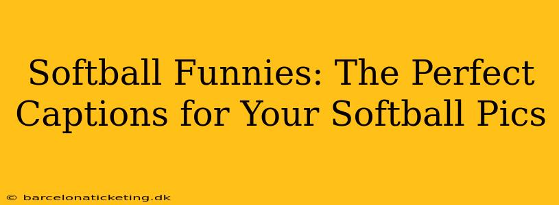 Softball Funnies: The Perfect Captions for Your Softball Pics
