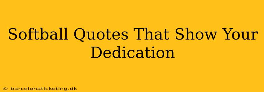 Softball Quotes That Show Your Dedication