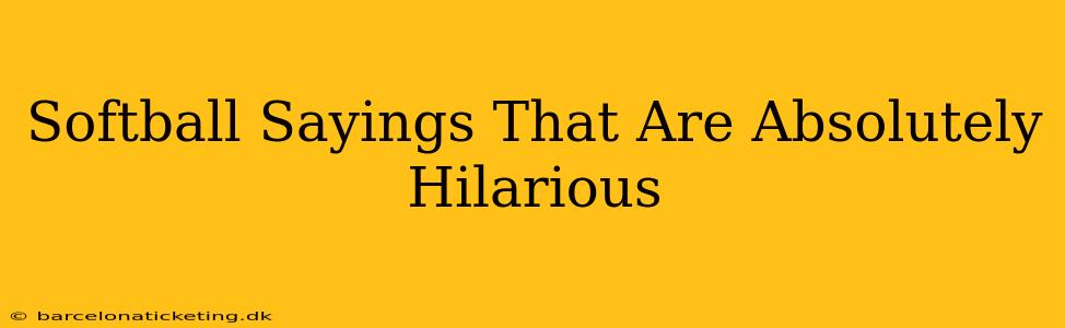 Softball Sayings That Are Absolutely Hilarious