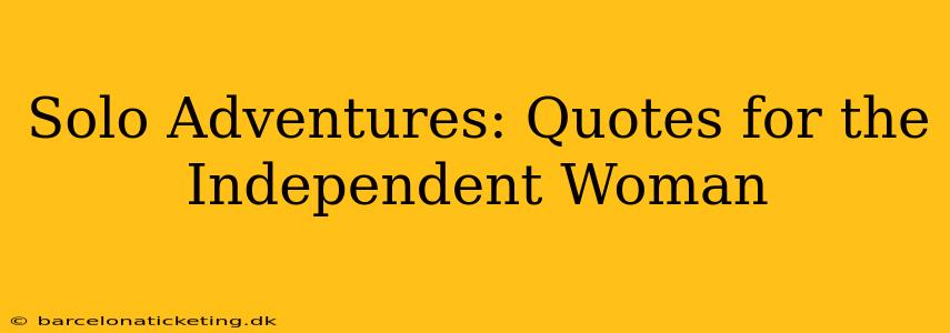Solo Adventures: Quotes for the Independent Woman