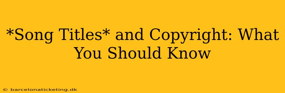 *Song Titles* and Copyright: What You Should Know