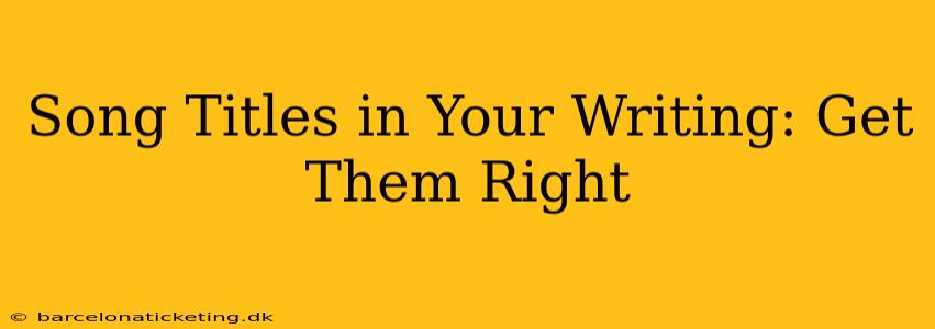 Song Titles in Your Writing: Get Them Right