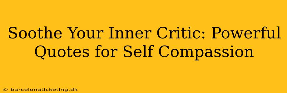 Soothe Your Inner Critic: Powerful Quotes for Self Compassion