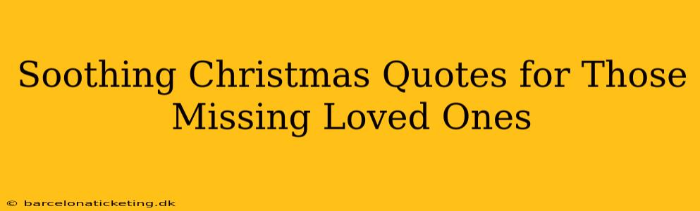 Soothing Christmas Quotes for Those Missing Loved Ones