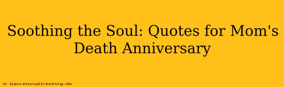 Soothing the Soul: Quotes for Mom's Death Anniversary