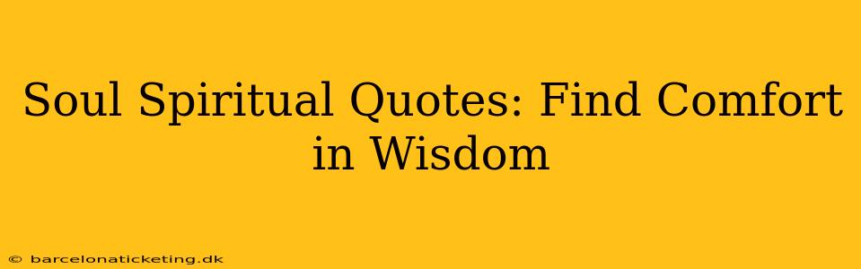 Soul Spiritual Quotes: Find Comfort in Wisdom