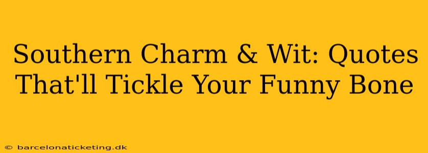Southern Charm & Wit: Quotes That'll Tickle Your Funny Bone