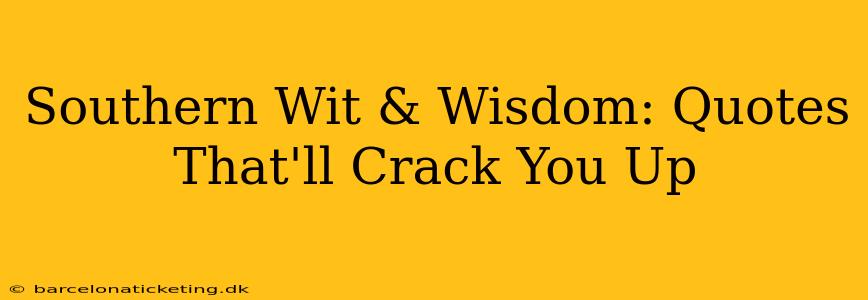 Southern Wit & Wisdom: Quotes That'll Crack You Up