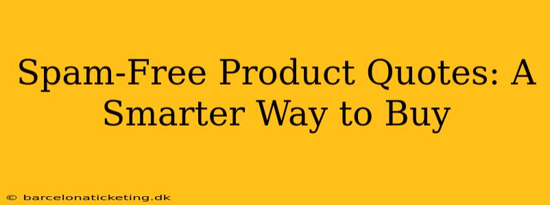 Spam-Free Product Quotes: A Smarter Way to Buy