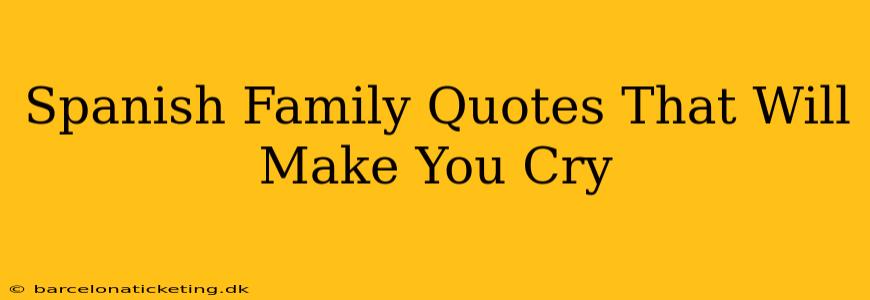 Spanish Family Quotes That Will Make You Cry