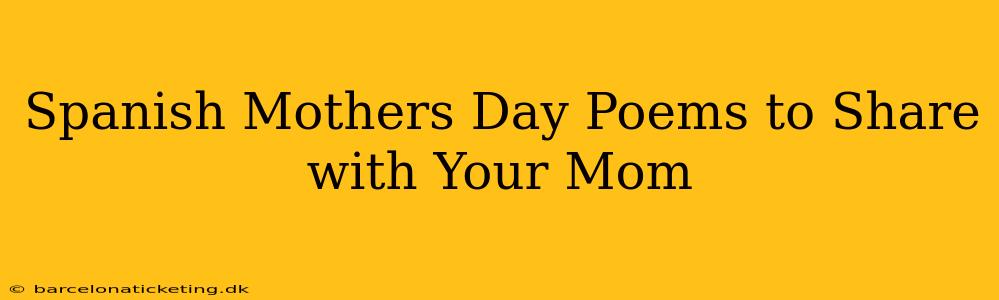 Spanish Mothers Day Poems to Share with Your Mom