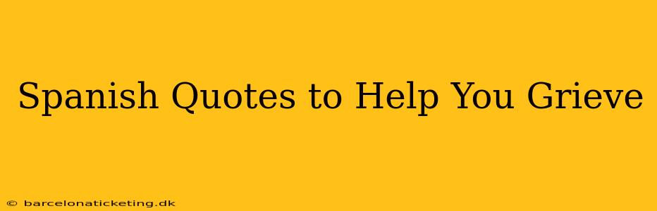 Spanish Quotes to Help You Grieve