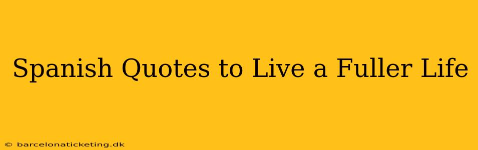 Spanish Quotes to Live a Fuller Life