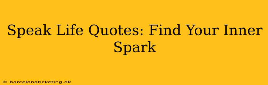 Speak Life Quotes: Find Your Inner Spark