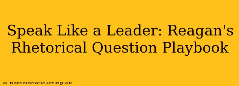 Speak Like a Leader: Reagan's Rhetorical Question Playbook