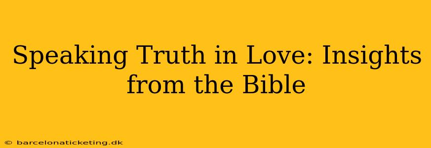 Speaking Truth in Love: Insights from the Bible