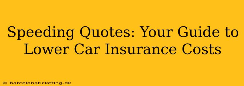 Speeding Quotes: Your Guide to Lower Car Insurance Costs