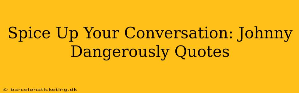 Spice Up Your Conversation: Johnny Dangerously Quotes