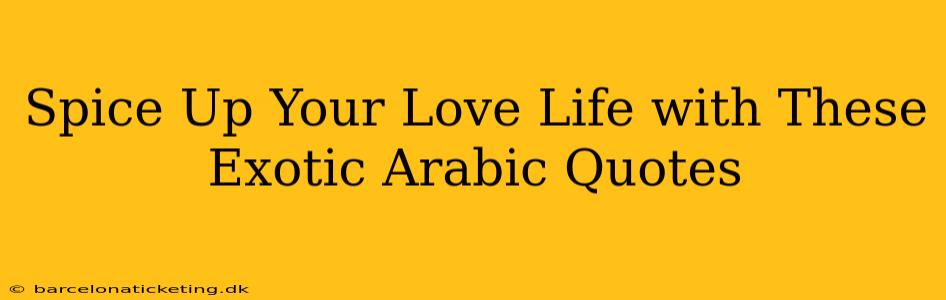 Spice Up Your Love Life with These Exotic Arabic Quotes