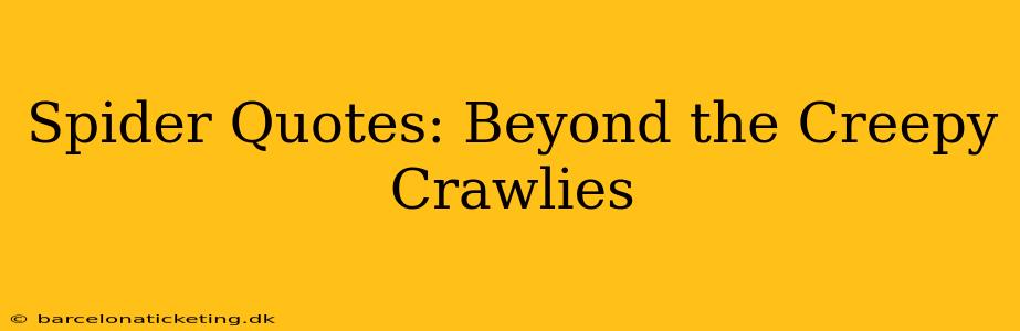 Spider Quotes: Beyond the Creepy Crawlies