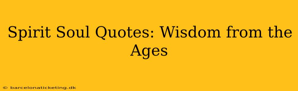 Spirit Soul Quotes: Wisdom from the Ages