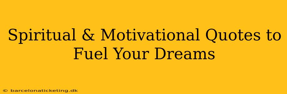 Spiritual & Motivational Quotes to Fuel Your Dreams