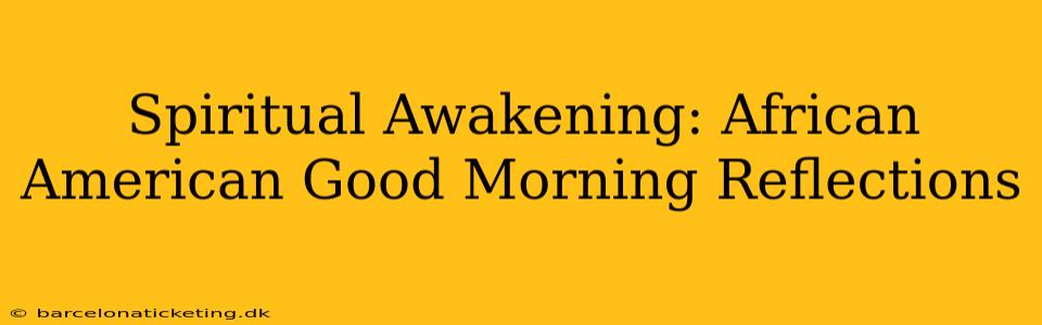 Spiritual Awakening: African American Good Morning Reflections