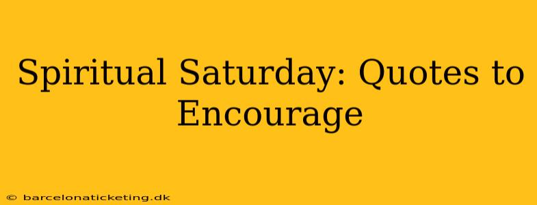 Spiritual Saturday: Quotes to Encourage