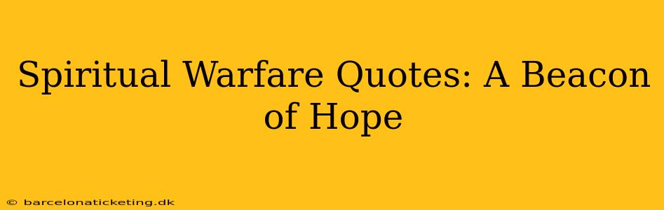 Spiritual Warfare Quotes: A Beacon of Hope