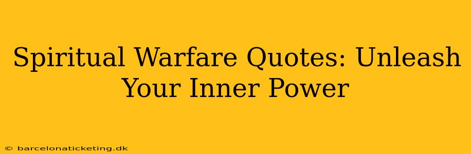 Spiritual Warfare Quotes: Unleash Your Inner Power