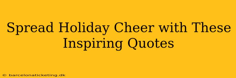 Spread Holiday Cheer with These Inspiring Quotes