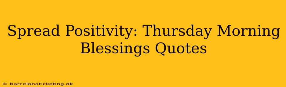 Spread Positivity: Thursday Morning Blessings Quotes