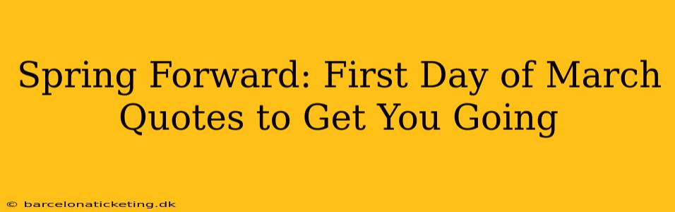 Spring Forward: First Day of March Quotes to Get You Going