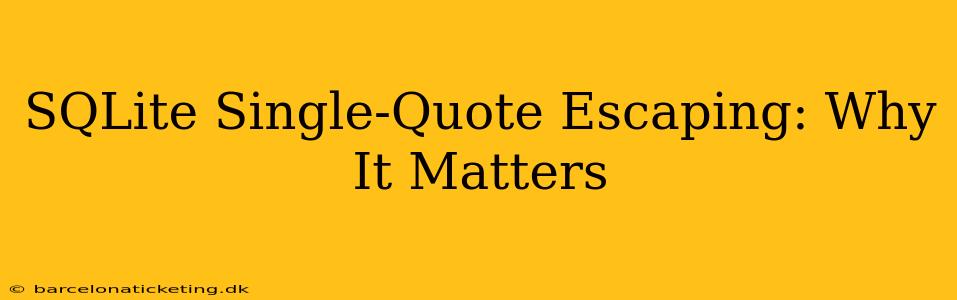 SQLite Single-Quote Escaping: Why It Matters