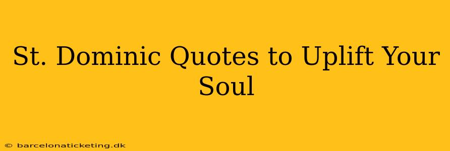 St. Dominic Quotes to Uplift Your Soul