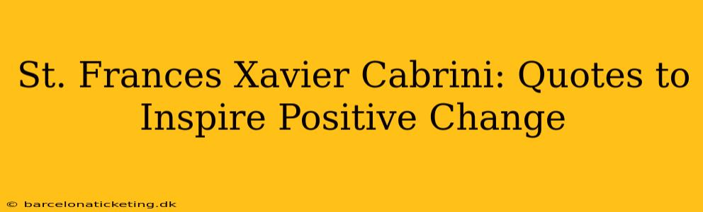 St. Frances Xavier Cabrini: Quotes to Inspire Positive Change