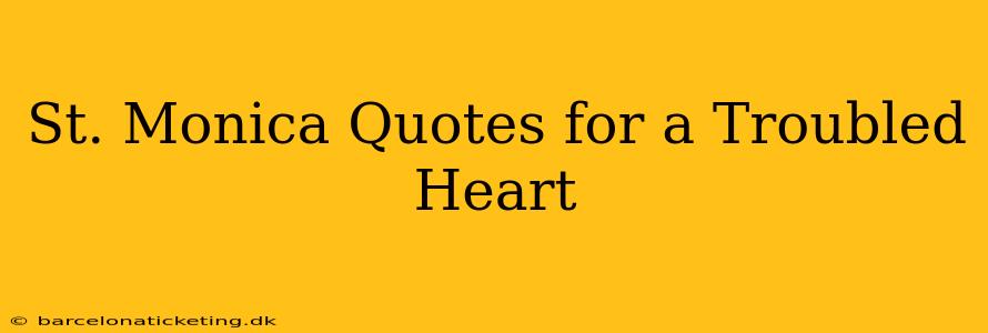 St. Monica Quotes for a Troubled Heart