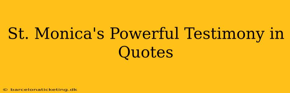 St. Monica's Powerful Testimony in Quotes