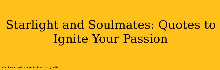 Starlight and Soulmates: Quotes to Ignite Your Passion
