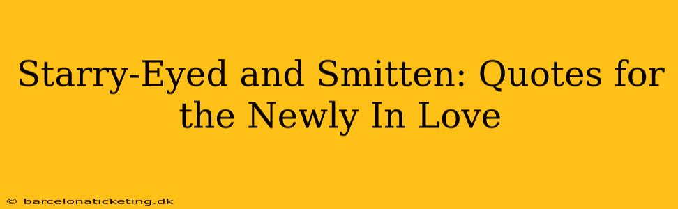 Starry-Eyed and Smitten: Quotes for the Newly In Love
