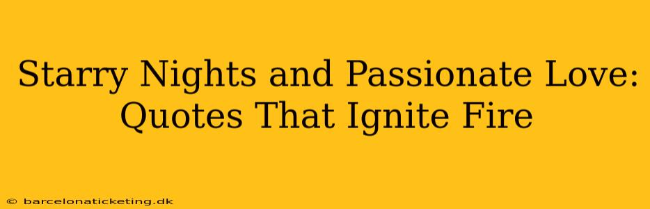Starry Nights and Passionate Love: Quotes That Ignite Fire