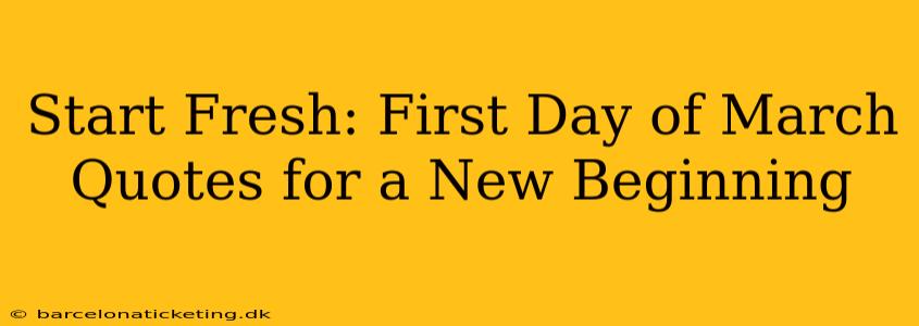 Start Fresh: First Day of March Quotes for a New Beginning