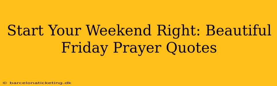 Start Your Weekend Right: Beautiful Friday Prayer Quotes