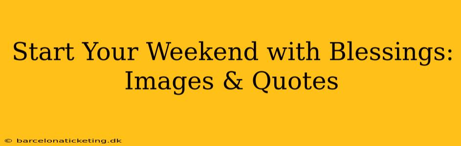 Start Your Weekend with Blessings: Images & Quotes