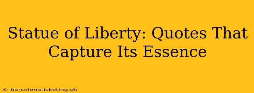 Statue of Liberty: Quotes That Capture Its Essence