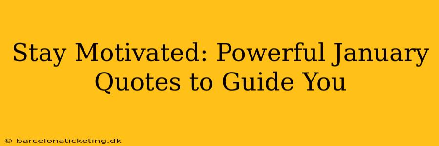 Stay Motivated: Powerful January Quotes to Guide You