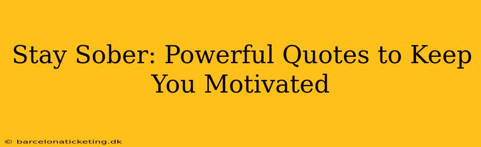 Stay Sober: Powerful Quotes to Keep You Motivated