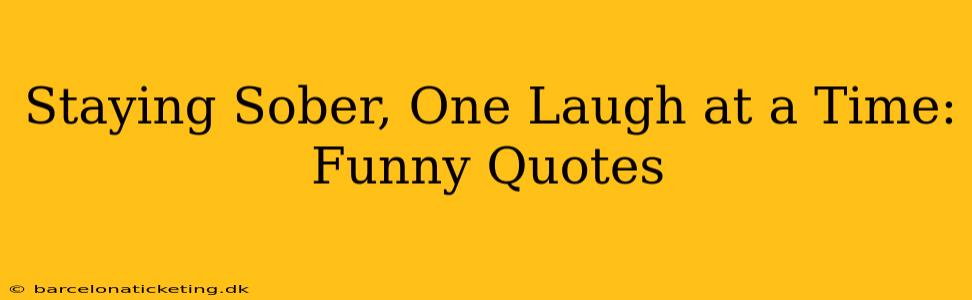 Staying Sober, One Laugh at a Time: Funny Quotes